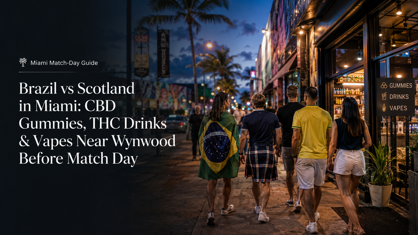 Brazil vs Scotland Miami match-day guide for CBD gummies, THC drinks and vapes near Wynwood